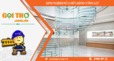 NHỮNG KINH NGHIỆM SỬA CHỮA KÍNH CƯỜNG LỰC NÊN BIẾT